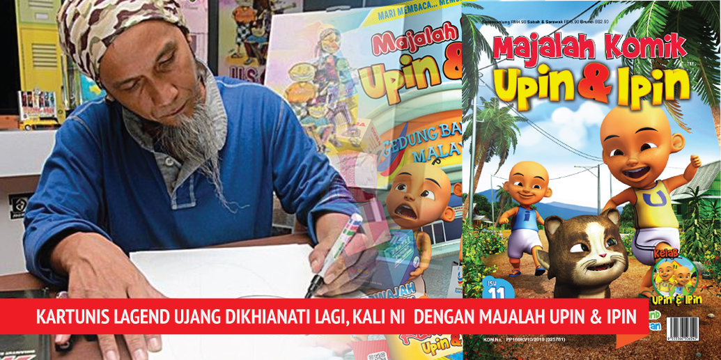Kartunis Ujang Dikhianati Sekali Lagi, Kali Ini Dengan Majalah Upin & Ipin Pula